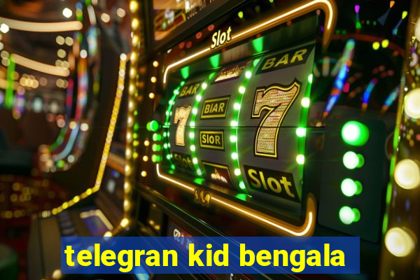 telegran kid bengala